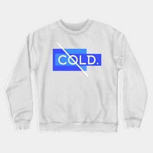 Cold. Crewneck Sweatshirt